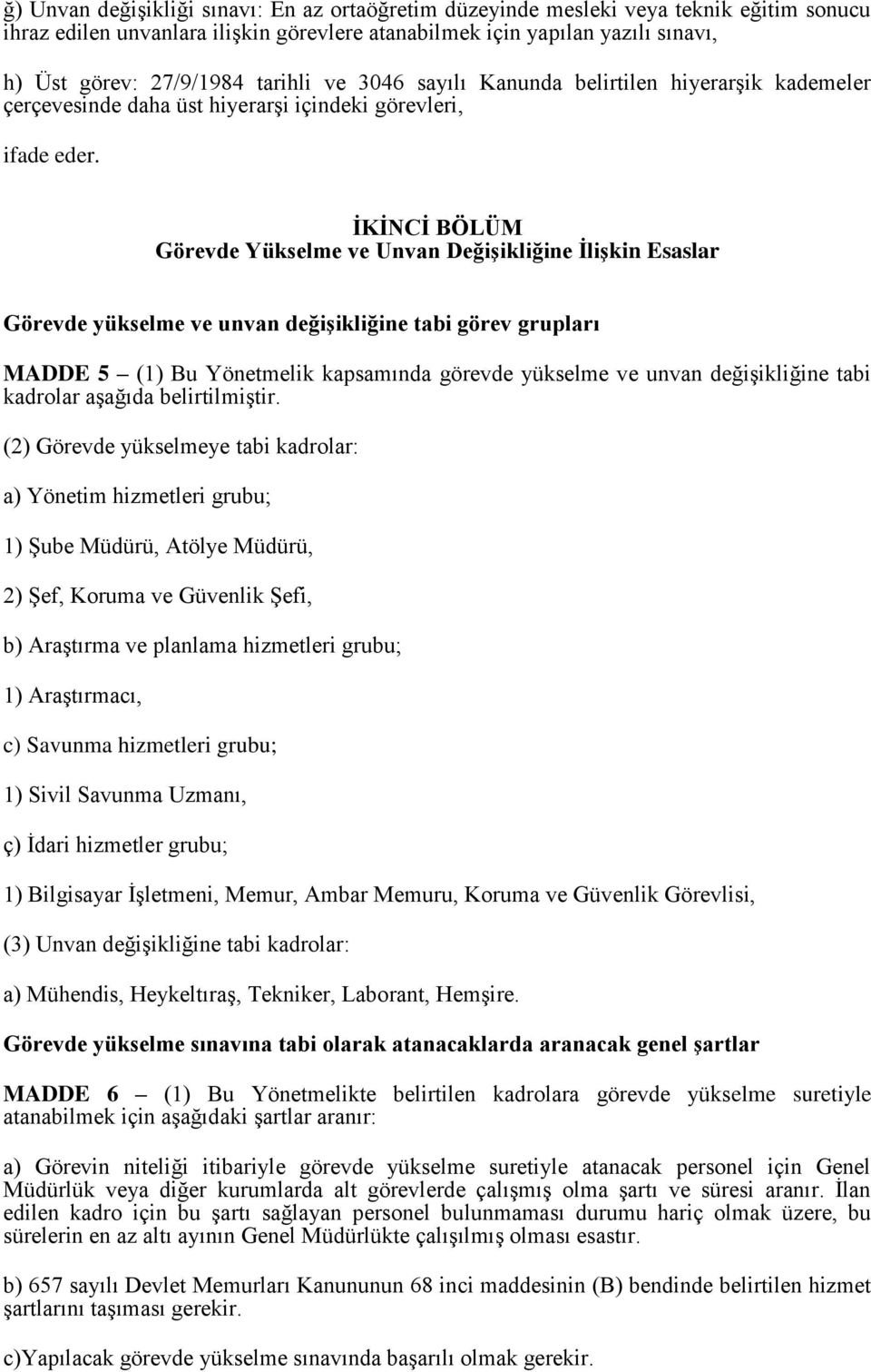 İKİNCİ BÖLÜM Görevde Yükselme ve Unvan Değişikliğine İlişkin Esaslar Görevde yükselme ve unvan değişikliğine tabi görev grupları MADDE 5 (1) Bu Yönetmelik kapsamında görevde yükselme ve unvan