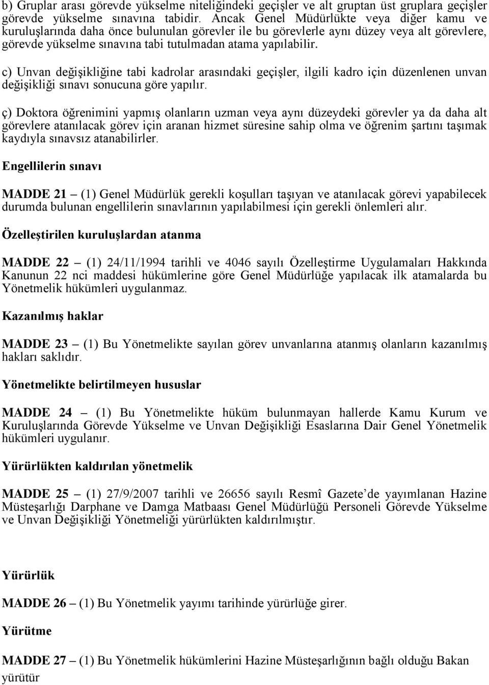 c) Unvan değişikliğine tabi kadrolar arasındaki geçişler, ilgili kadro için düzenlenen unvan değişikliği sınavı sonucuna göre yapılır.