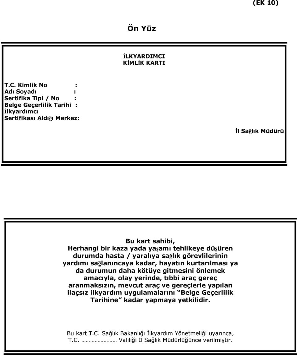 Kimlik No : Adı Soyadı : Sertifika Tipi / No : Belge Geçerlilik Tarihi : İlkyardımcı Sertifikası Aldığı Merkez: İl Sağlık Müdürü Bu kart sahibi, Herhangi bir kaza