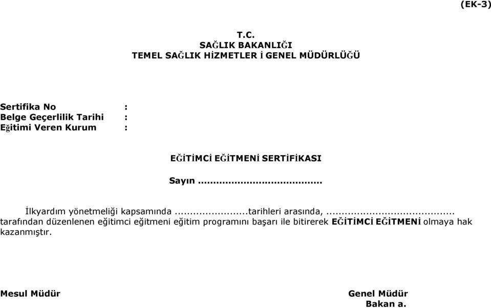 Tarihi : Eğitimi Veren Kurum : EĞİTİMCİ EĞİTMENİ SERTİFİKASI Sayın.