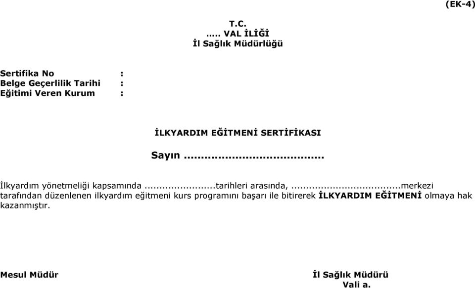 Kurum : İLKYARDIM EĞİTMENİ SERTİFİKASI Sayın... İlkyardım yönetmeliği kapsamında.