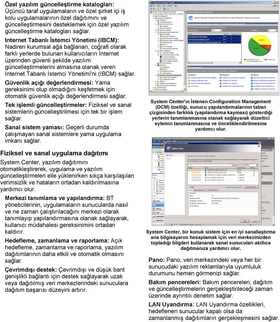 güncelleştirmelerini almasına olanak veren Internet Tabanlı İstemci Yönetimi'ni (IBCM) Güvenlik açığı değerlendirmesi: Yama gereksinimi olup olmadığını keşfetmek için otomatik güvenlik açığı