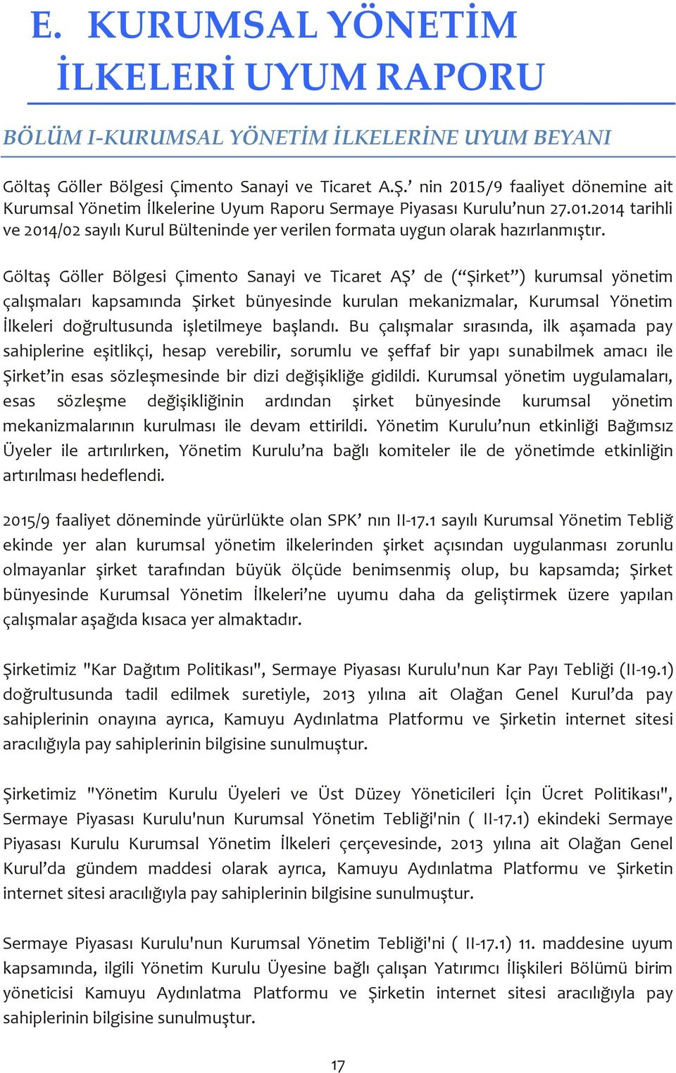 Göltaş Göller Bölgesi Çimento Sanayi ve Ticaret AŞ de ( Şirket ) kurumsal yönetim çalışmaları kapsamında Şirket bünyesinde kurulan mekanizmalar, Kurumsal Yönetim İlkeleri doğrultusunda işletilmeye