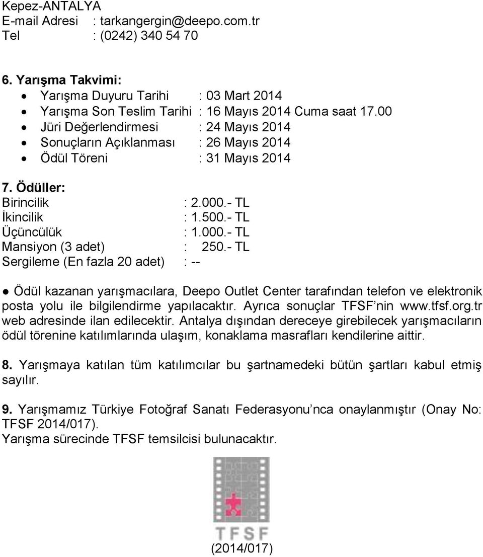 - TL Sergileme (En fazla 20 adet) : -- Ödül kazanan yarışmacılara, Deepo Outlet Center tarafından telefon ve elektronik posta yolu ile bilgilendirme yapılacaktır. Ayrıca sonuçlar TFSF nin www.tfsf.