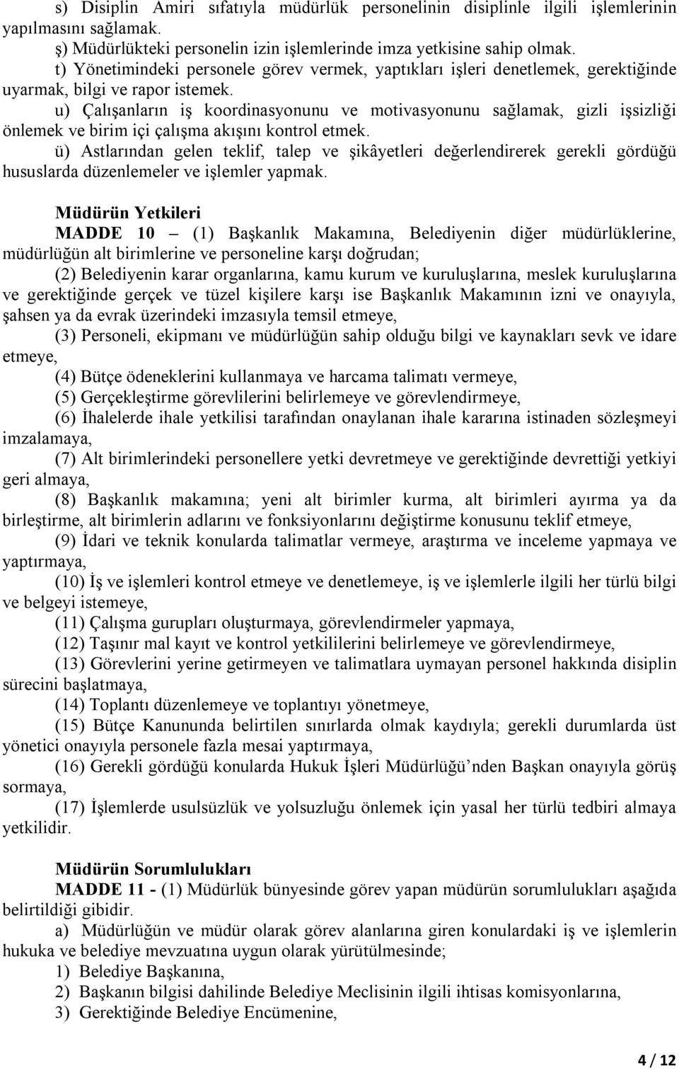 u) Çalışanların iş koordinasyonunu ve motivasyonunu sağlamak, gizli işsizliği önlemek ve birim içi çalışma akışını kontrol etmek.