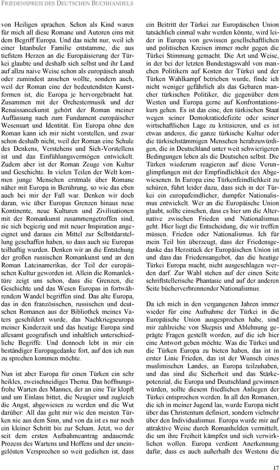 europäisch ansah oder zumindest ansehen wollte, sondern auch, weil der Roman eine der bedeutendsten Kunstformen ist, die Europa je hervorgebracht hat.