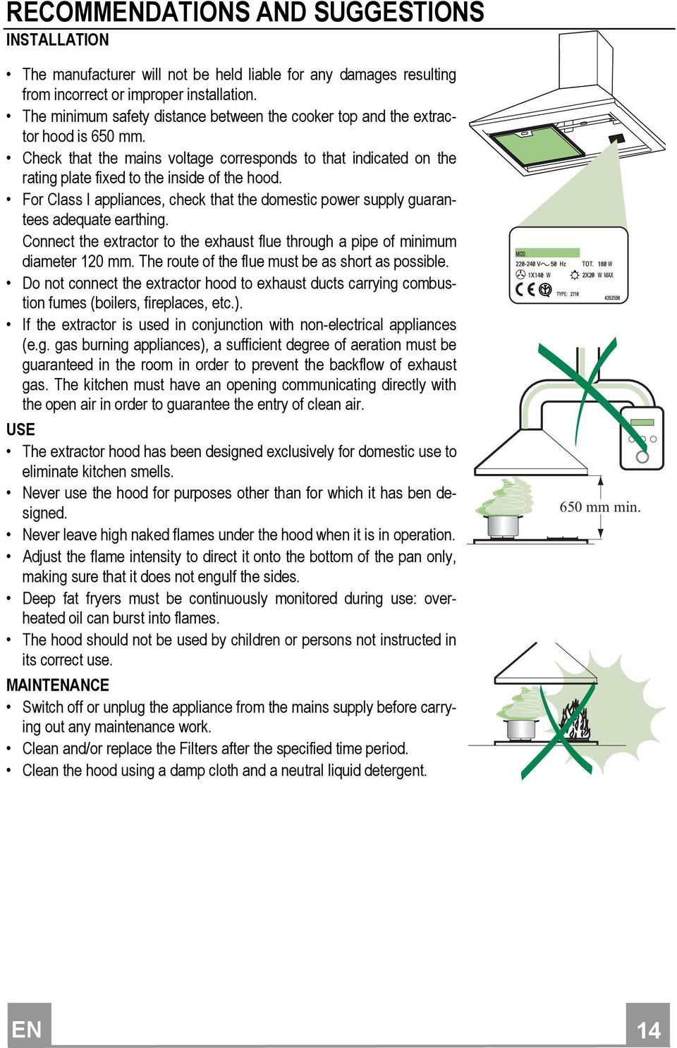 For Class I appliances, check that the domestic power supply guarantees adequate earthing. Connect the extractor to the exhaust flue through a pipe of minimum diameter 120 mm.