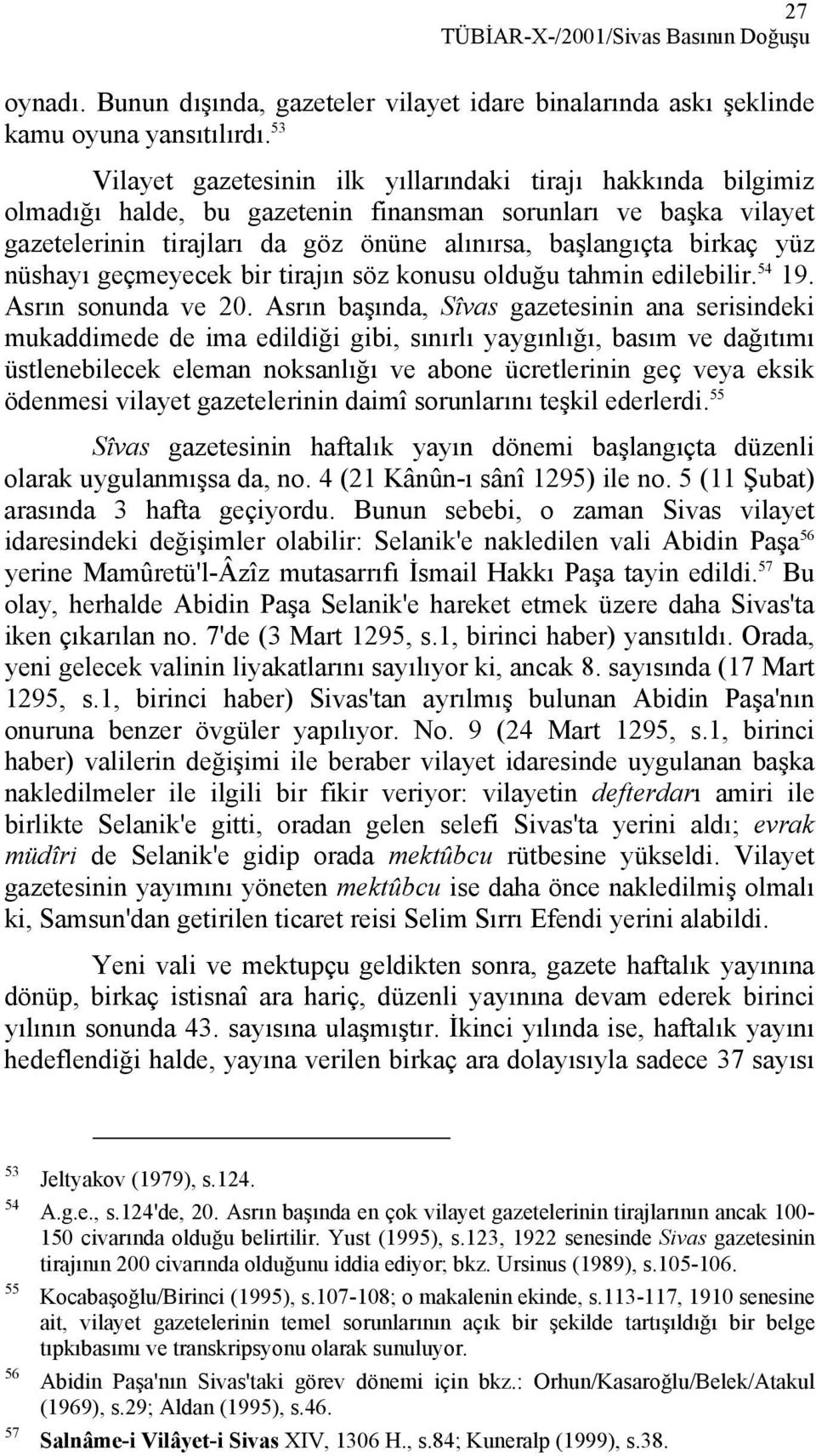 yüz nüshayı geçmeyecek bir tirajın söz konusu olduğu tahmin edilebilir. 54 19. Asrın sonunda ve 20.