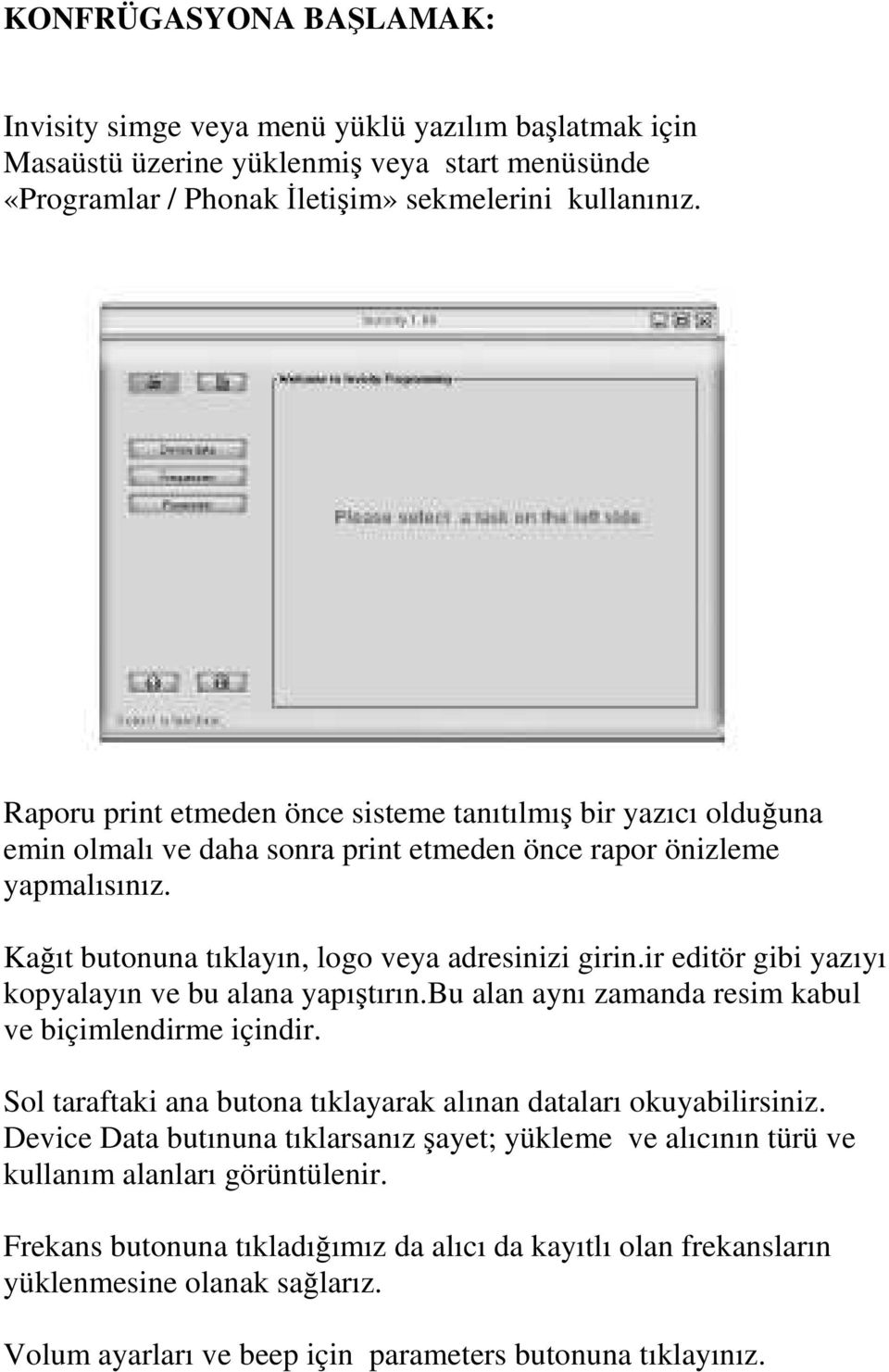 ir editör gibi yazıyı kopyalayın ve bu alana yapıştırın.bu alan aynı zamanda resim kabul ve biçimlendirme içindir. Sol taraftaki ana butona tıklayarak alınan dataları okuyabilirsiniz.