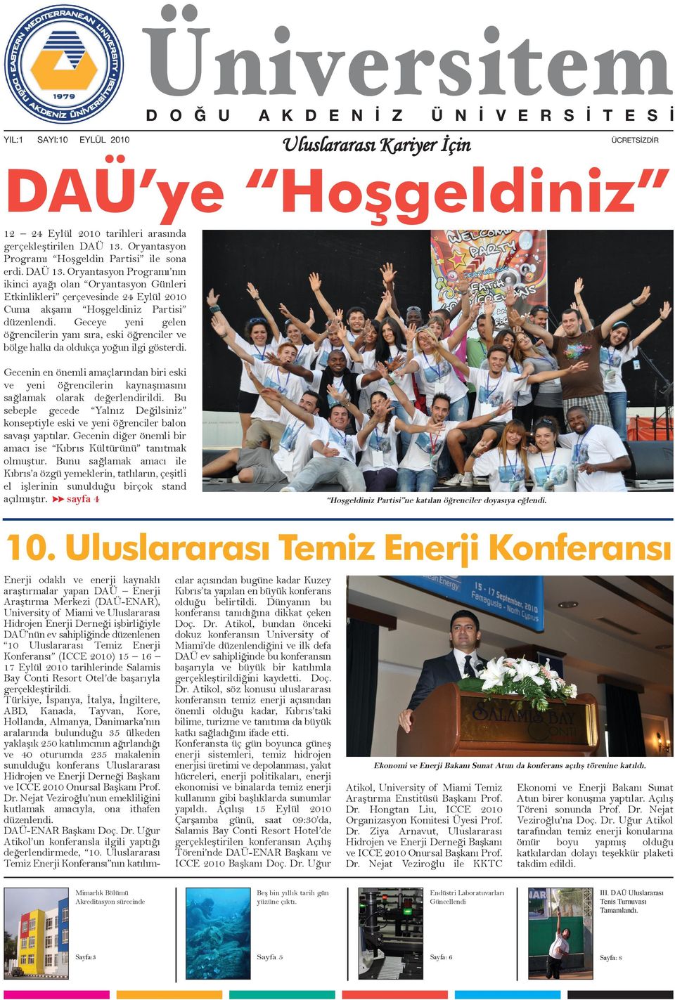 Oryantasyon Programı nın ikinci ayağı olan Oryantasyon Günleri Etkinlikleri çerçevesinde 24 Eylül 2010 Cuma akşamı Hoşgeldiniz Partisi düzenlendi.