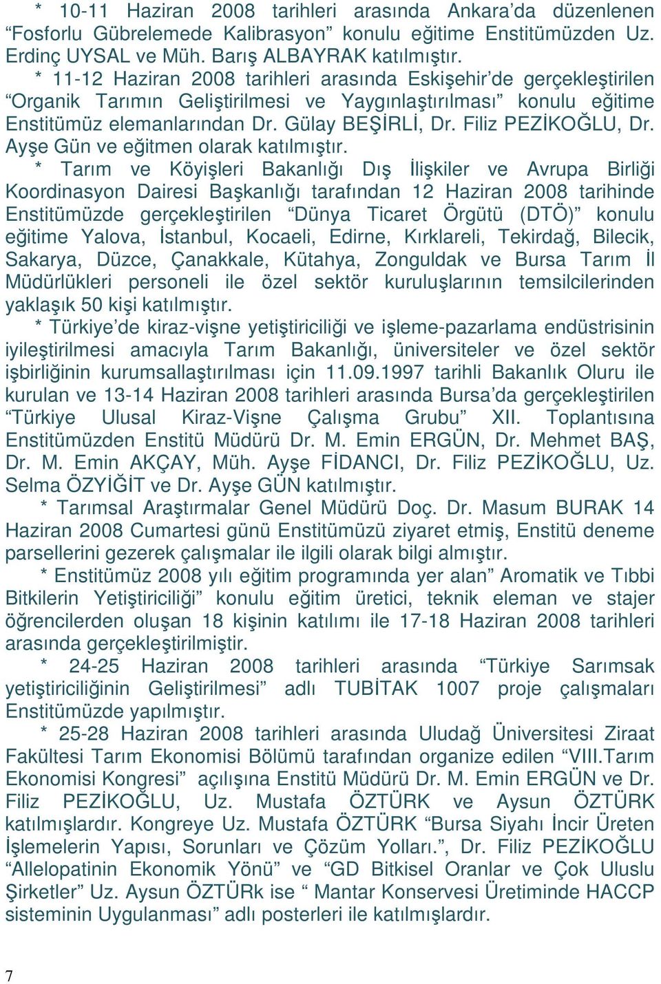 Filiz PEZİKOĞLU, Dr. Ayşe Gün ve eğitmen olarak katılmıştır.
