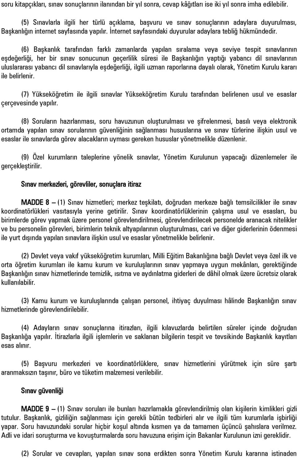 (6) Başkanlık tarafından farklı zamanlarda yapılan sıralama veya seviye tespit sınavlarının eşdeğerliği, her bir sınav sonucunun geçerlilik süresi ile Başkanlığın yaptığı yabancı dil sınavlarının