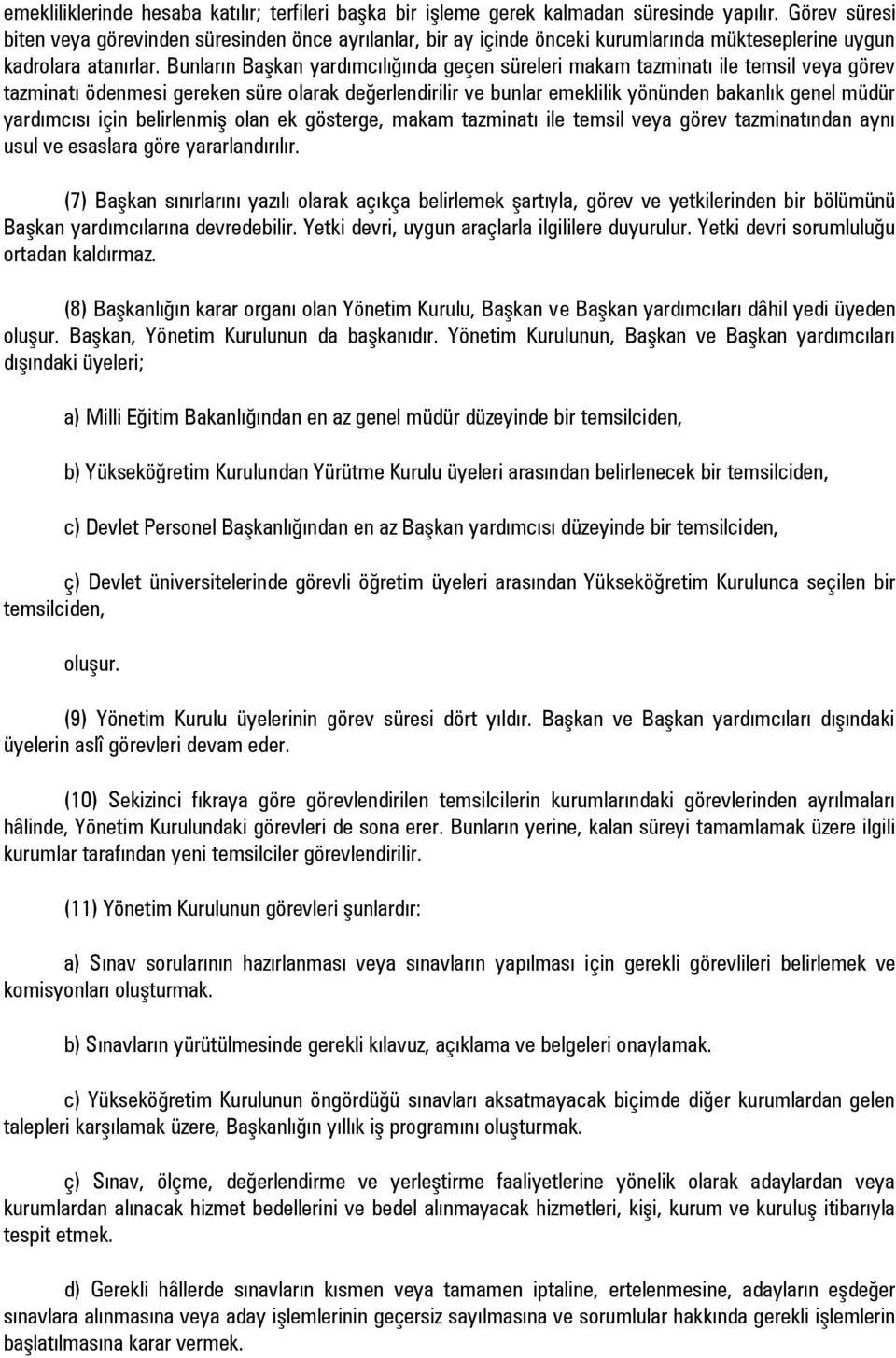 Bunların Başkan yardımcılığında geçen süreleri makam tazminatı ile temsil veya görev tazminatı ödenmesi gereken süre olarak değerlendirilir ve bunlar emeklilik yönünden bakanlık genel müdür