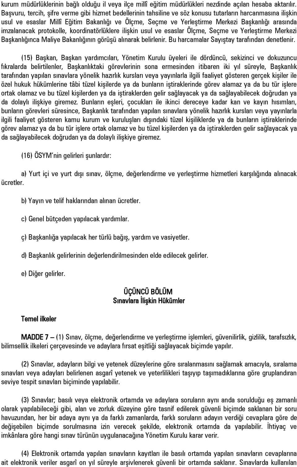 arasında imzalanacak protokolle, koordinatörlüklere ilişkin usul ve esaslar Ölçme, Seçme ve Yerleştirme Merkezi Başkanlığınca Maliye Bakanlığının görüşü alınarak belirlenir.