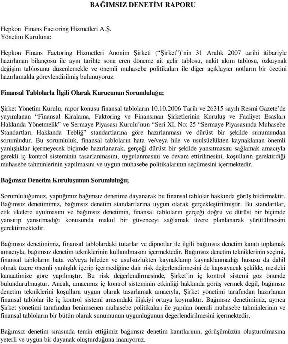 tablosu, özkaynak de im tablosunu düzenlemekle ve önemli muhasebe politikalar ile di er aç klay notlar n bir özetini haz rlamakla görevlendirilmi bulunuyoruz.