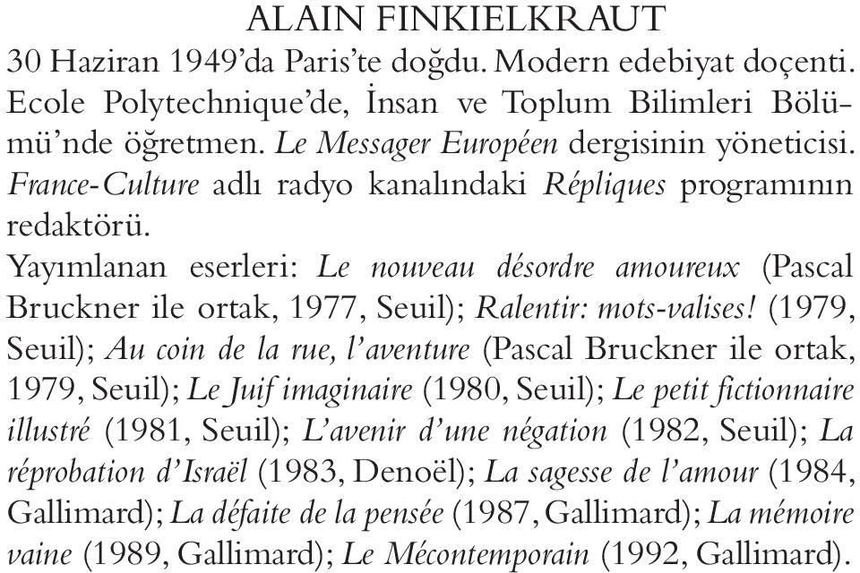 (1979, Seuil); Au coin de la rue, l aventure (Pascal Bruckner ile ortak, 1979, Seuil); Le Juif imaginaire (1980, Seuil); Le petit fictionnaire illustré (1981, Seuil); L avenir d une négation