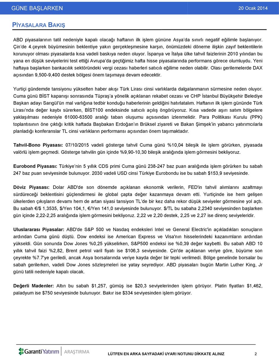 İspanya ve İtalya ülke tahvil faizlerinin 2010 yılından bu yana en düşük seviyelerini test ettiği Avrupa da geçtiğimiz hafta hisse piyasalarında performans görece olumluydu.