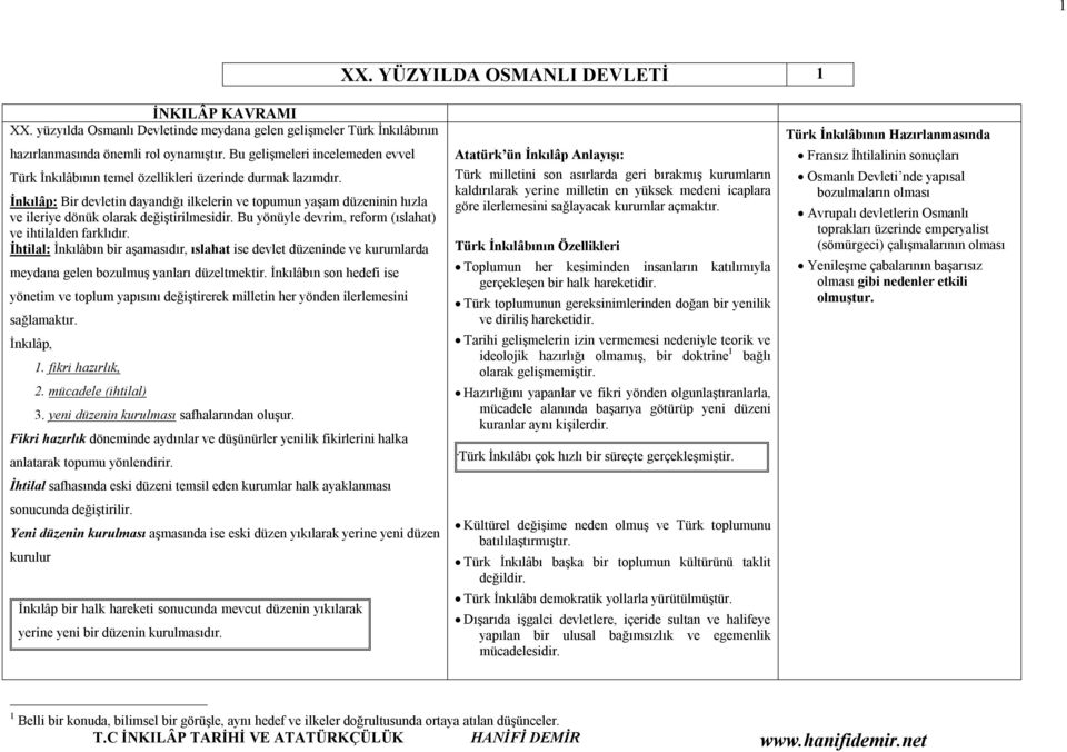 İnkılâp: Bir devletin dayandığı ilkelerin ve topumun yaşam düzeninin hızla ve ileriye dönük olarak değiştirilmesidir. Bu yönüyle devrim, reform (ıslahat) ve ihtilalden farklıdır.