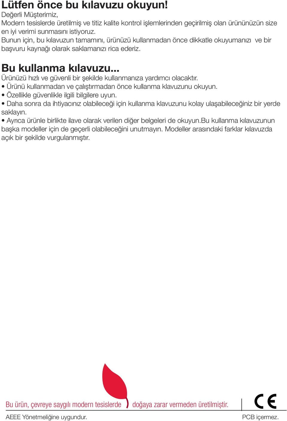 .. Ürünüzü hızlı ve güvenli bir şekilde kullanmanıza yardımcı olacaktır. Ürünü kullanmadan ve çalıştırmadan önce kullanma klavuzunu okuyun. Özellikle güvenlikle ilgili bilgilere uyun.