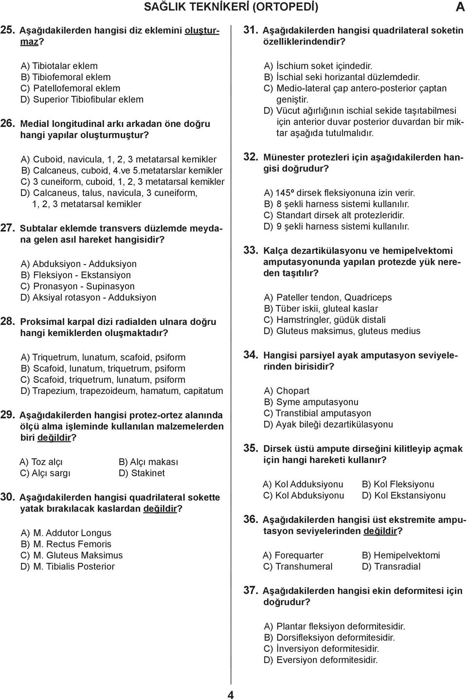 mettrslr kemikler C) 3 uneiform, uoi, 1, 2, 3 mettrsl kemikler D) Clneus, tlus, nviul, 3 uneiform, 1, 2, 3 mettrsl kemikler 27. Sutlr ekleme trnsvers üzleme meyn gelen sıl hreket hngisiir?