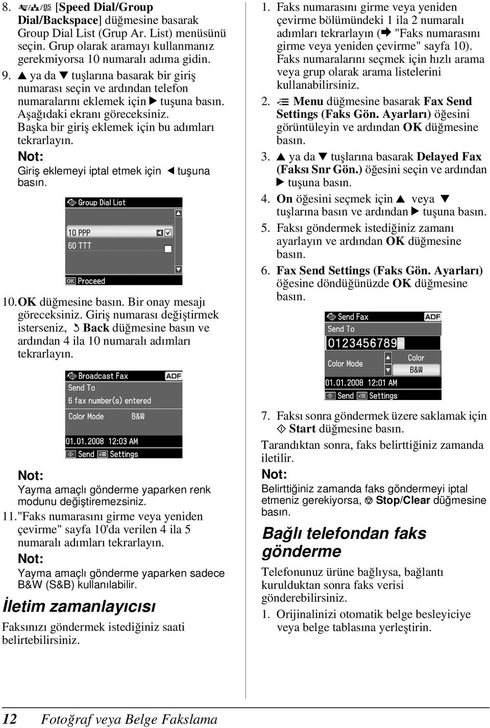 Giriş eklemeyi iptal etmek için l tuşuna 10.OK düğmesine Bir onay mesajı göreceksiniz. Giriş numarası değiştirmek isterseniz, y Back düğmesine basın ve ardından 4 ila 10 numaralı adımları tekrarlayın.