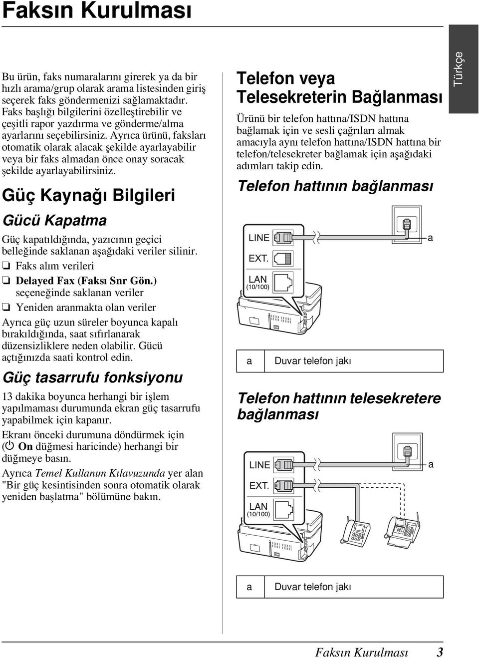 Ayrıca ürünü, faksları otomatik olarak alacak şekilde ayarlayabilir veya bir faks almadan önce onay soracak şekilde ayarlayabilirsiniz.