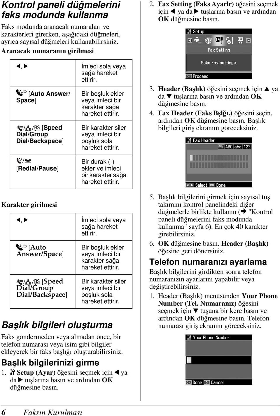 Bir karakter siler veya imleci bir boşluk sola hareket ettirir. 2. Fax Setting (Faks Ayarlr) öğesini seçmek için l ya da r tuşlarına basın ve ardından OK düğmesine 3.