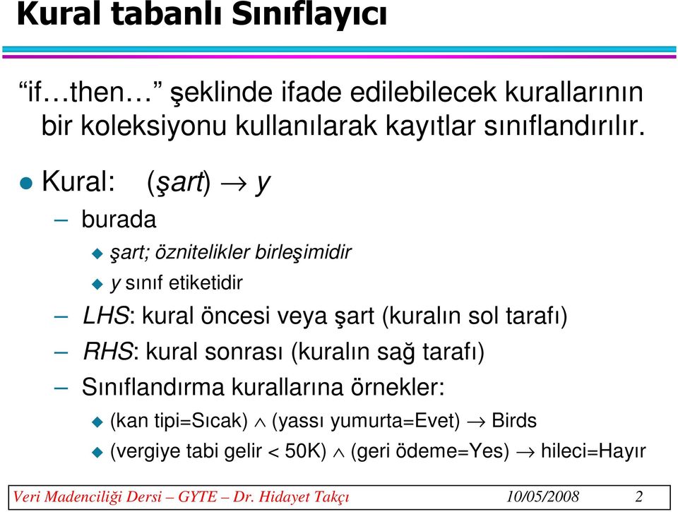 Kural: (şart) y burada şart; öznitelikler birleşimidir y sınıf etiketidir LHS: kural öncesi veya şart (kuralın sol