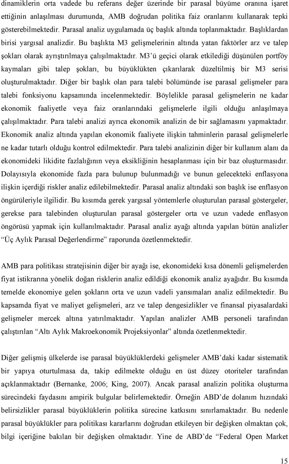 Bu başlıka M3 gelişmelerinin alında yaan fakörler arz ve alep şokları olarak ayrışırılmaya çalışılmakadır.