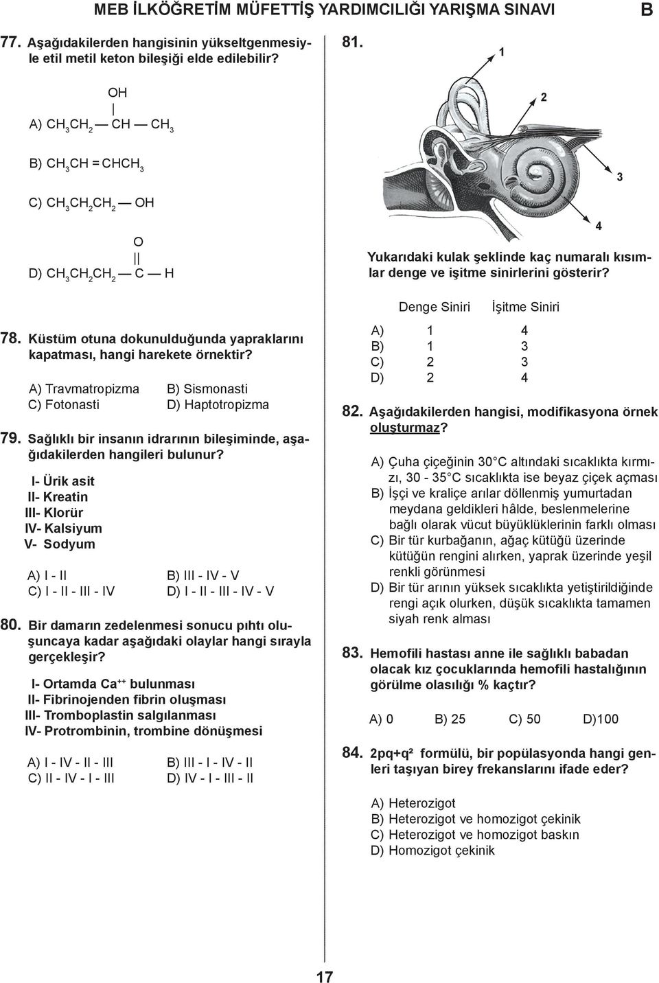 ) Travmatropizma ) Sismonasti ) Fotonasti ) Haptotropizma 79. Sağlıklı bir insanın idrarının bileşiminde, aşağıdakilerden hangileri bulunur?