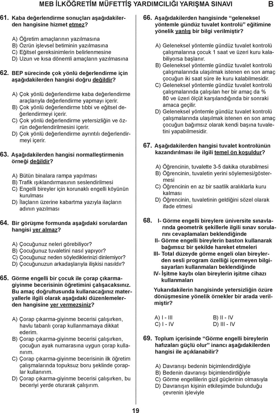 EP sürecinde çok yönlü değerlendirme için aşağıdakilerden hangisi doğru değildir? ) Çok yönlü değerlendirme kaba değerlendirme araçlarıyla değerlendirme yapmayı içerir.