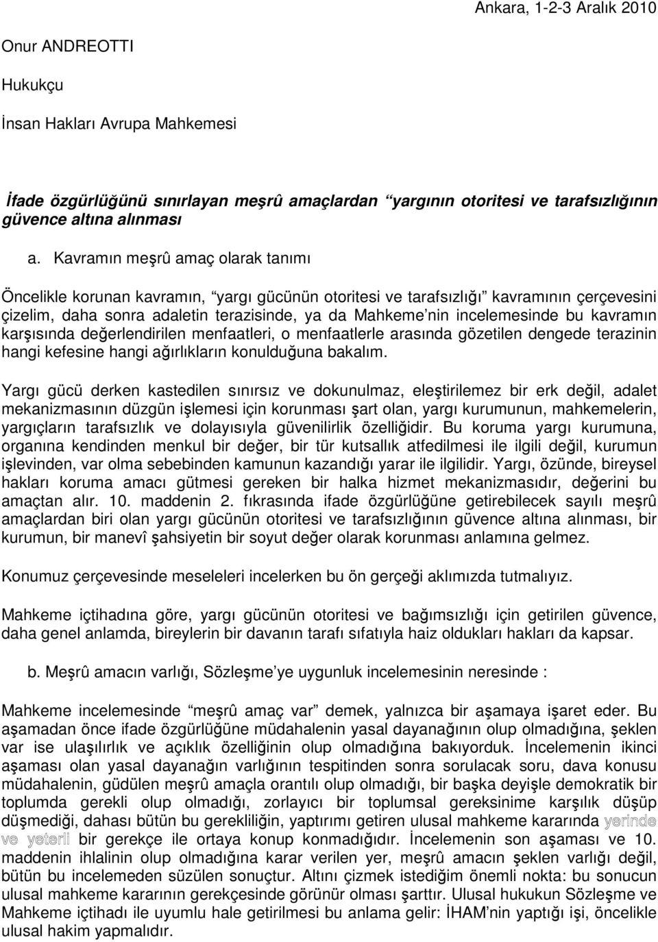 bu kavramın karşısında değerlendirilen menfaatleri, o menfaatlerle arasında gözetilen dengede terazinin hangi kefesine hangi ağırlıkların konulduğuna bakalım.