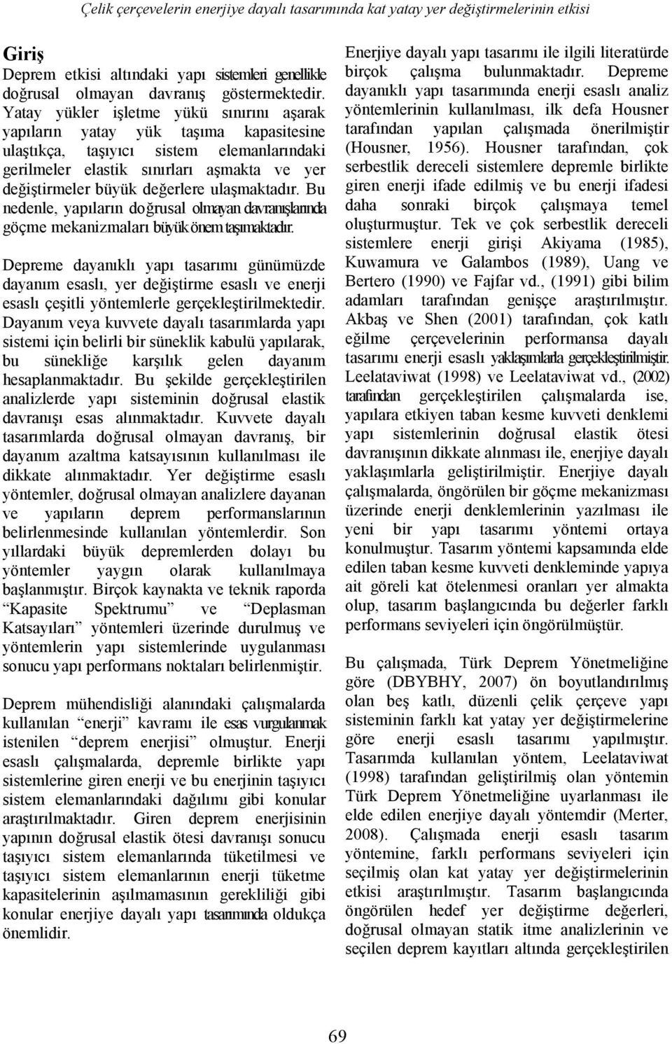 ulaşmaktadır. Bu nedenle, yapıların doğrusal olmayan davranışlarında göçme mekanzmaları büyük önem taşımaktadır.