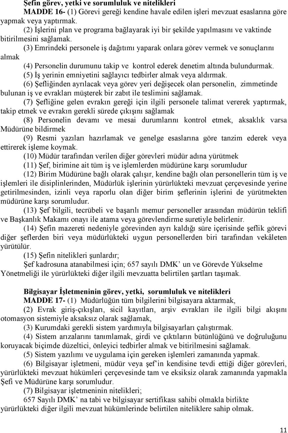 (3) Emrindeki personele iş dağıtımı yaparak onlara görev vermek ve sonuçlarını almak (4) Personelin durumunu takip ve kontrol ederek denetim altında bulundurmak.