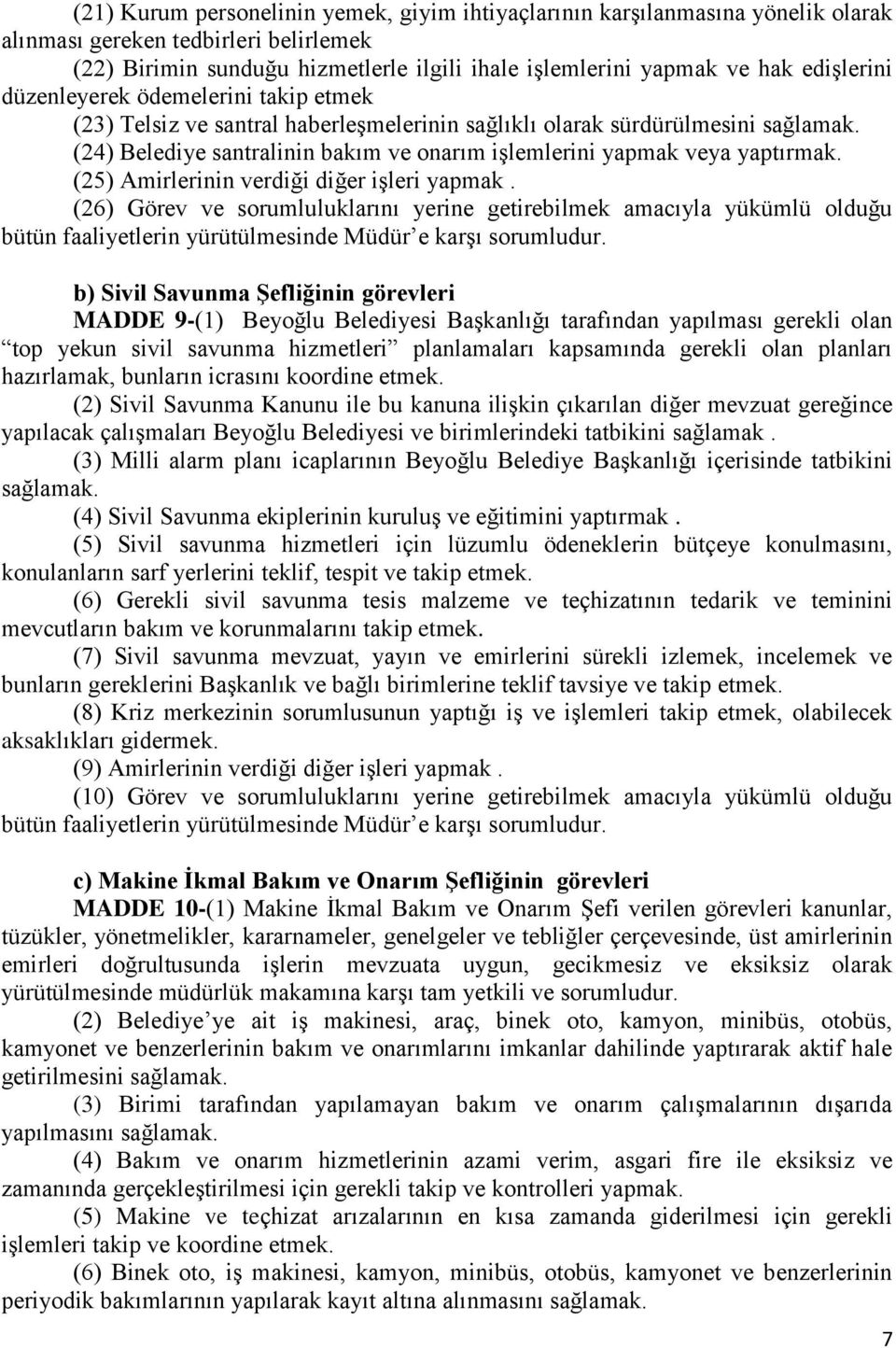 (24) Belediye santralinin bakım ve onarım işlemlerini yapmak veya yaptırmak. (25) Amirlerinin verdiği diğer işleri yapmak.