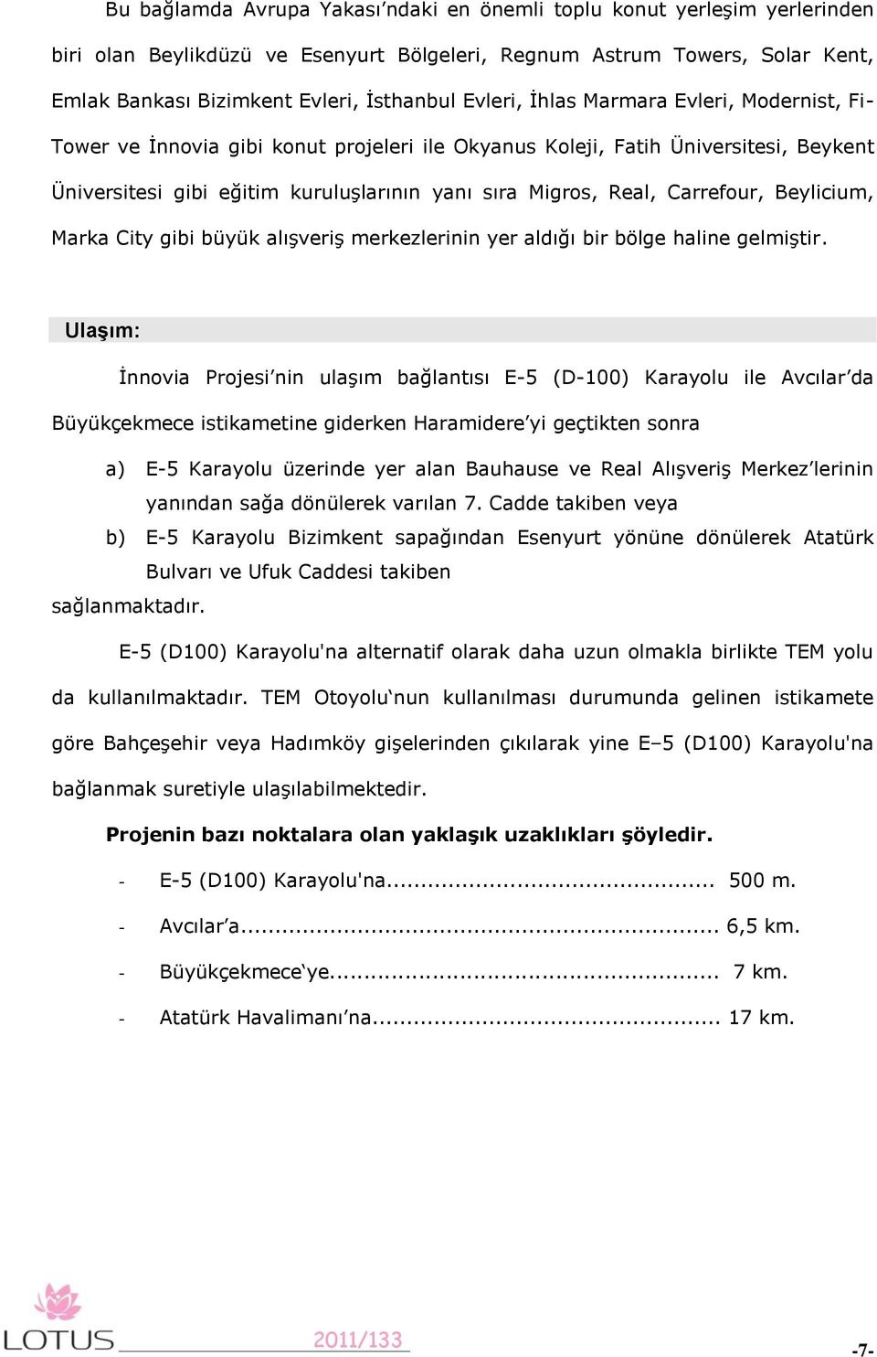 Carrefour, Beylicium, Marka City gibi büyük alışveriş merkezlerinin yer aldığı bir bölge haline gelmiştir.