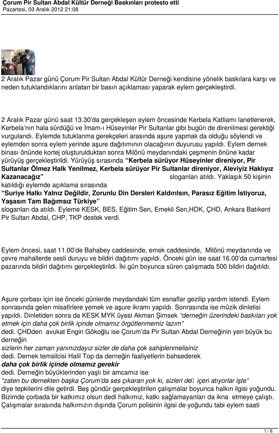 Eylemde tutuklanma gerekçeleri arasında aşure yapmak da olduğu söylendi ve eylemden sonra eylem yerinde aşure dağıtımının olacağının duyurusu yapıldı.