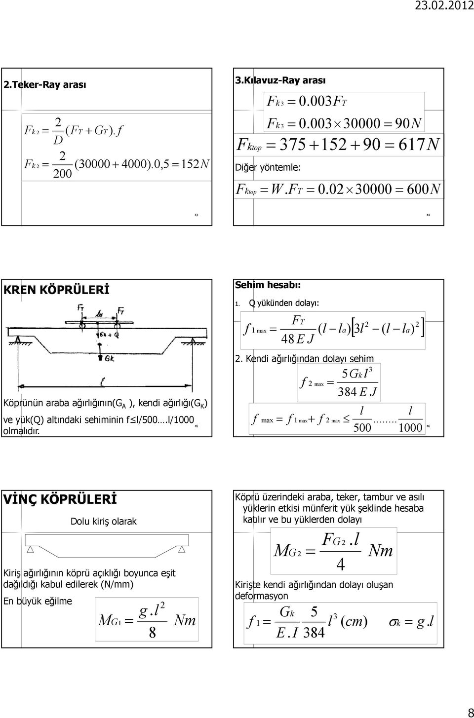 45 Sehim hesabı:. Q yüünden dolayı: 48EJ [ l ( l la ] T max ( l la) ). Kendi ağırlığından dolayı sehim max max + max max 5Gl 84EJ l l.