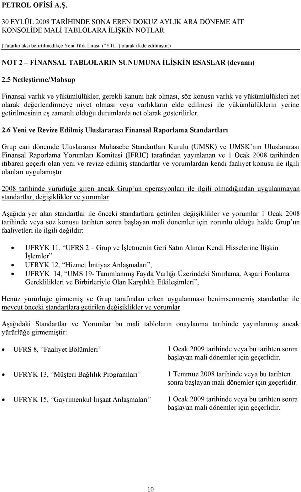 yükümlülüklerin yerine getirilmesinin eş zamanlı olduğu durumlarda net olarak gösterilirler. 2.