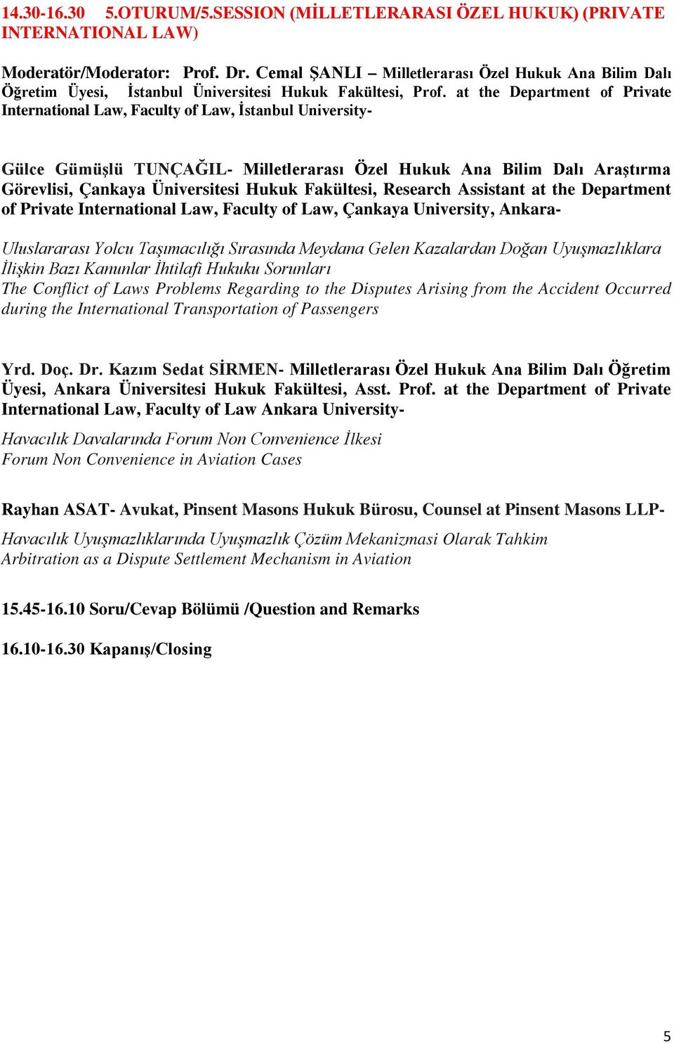 at the Department of Private International Law, Faculty of Law, İstanbul University- Gülce Gümüşlü TUNÇAĞIL- Milletlerarası Özel Hukuk Ana Bilim Dalı Araştırma Görevlisi, Çankaya Üniversitesi Hukuk