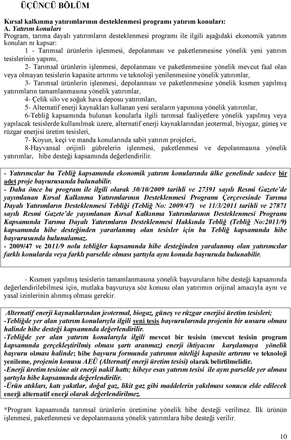 yönelik yeni yatırım tesislerinin yapımı, 2- Tarımsal ürünlerin iģlenmesi, depolanması ve paketlenmesine yönelik mevcut faal olan veya olmayan tesislerin kapasite artırımı ve teknoloji yenilenmesine