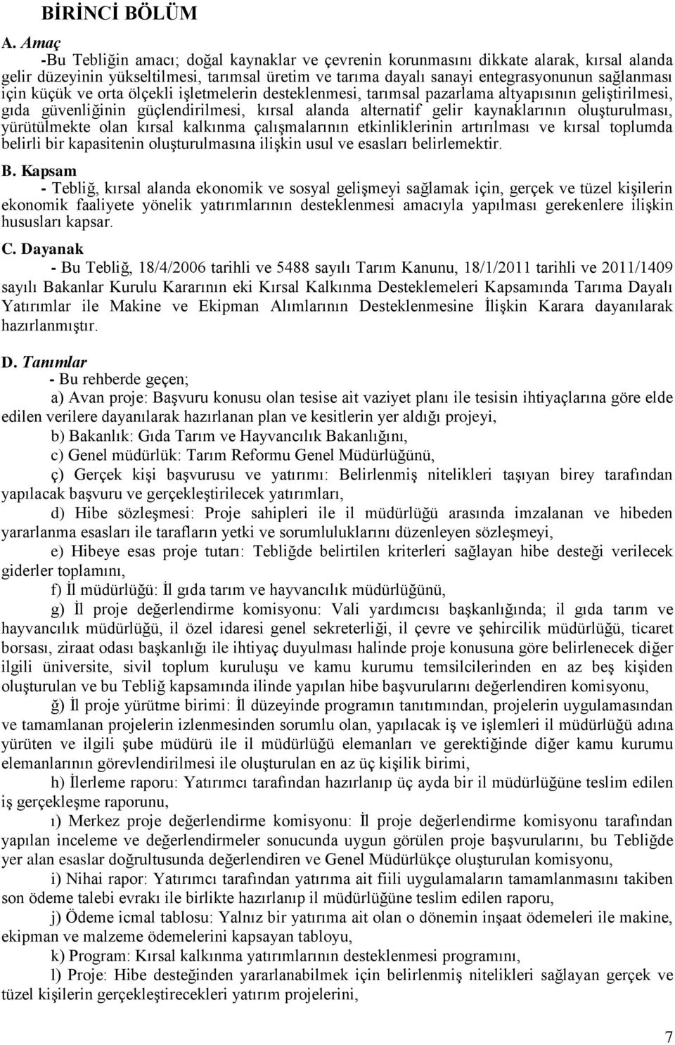 küçük ve orta ölçekli iģletmelerin desteklenmesi, tarımsal pazarlama altyapısının geliģtirilmesi, gıda güvenliğinin güçlendirilmesi, kırsal alanda alternatif gelir kaynaklarının oluģturulması,