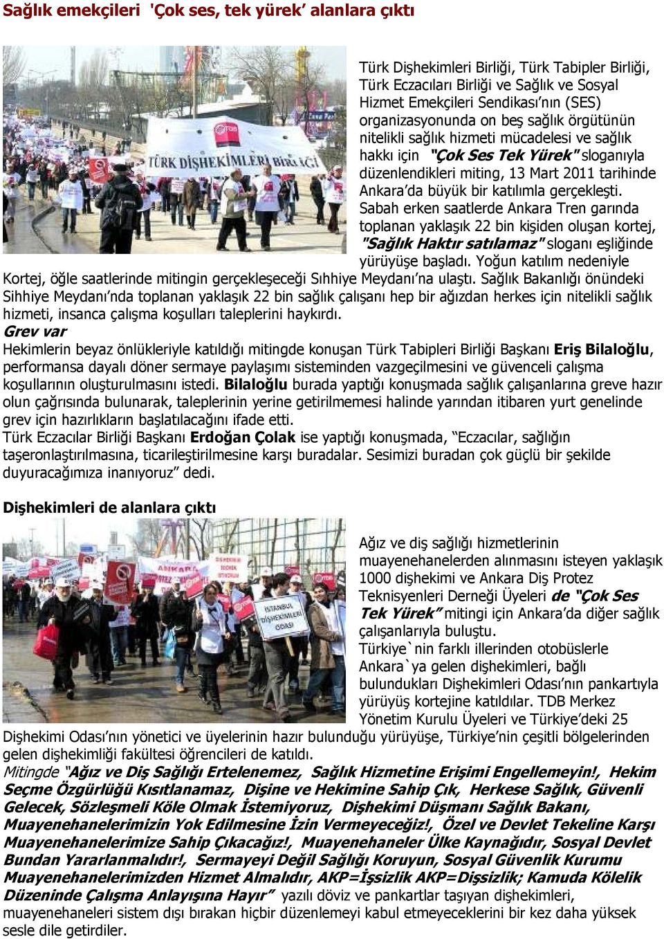 katılımla gerçekleşti. Sabah erken saatlerde Ankara Tren garında toplanan yaklaşık 22 bin kişiden oluşan kortej, "Sağlık Haktır satılamaz" sloganı eşliğinde yürüyüşe başladı.