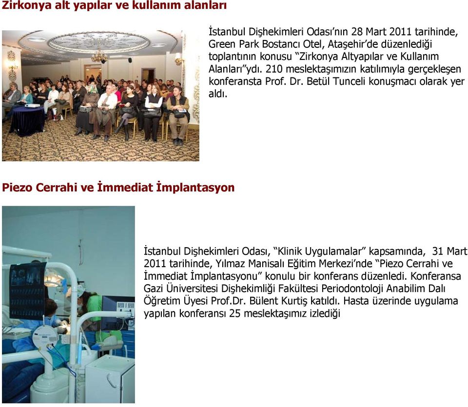 Piezo Cerrahi ve İmmediat İmplantasyon İstanbul Dişhekimleri Odası, Klinik Uygulamalar kapsamında, 31 Mart 2011 tarihinde, Yılmaz Manisalı Eğitim Merkezi nde Piezo Cerrahi ve İmmediat