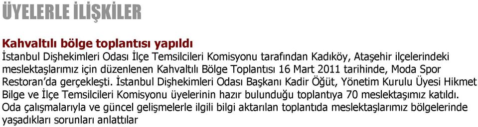 İstanbul Dişhekimleri Odası Başkanı Kadir Öğüt, Yönetim Kurulu Üyesi Hikmet Bilge ve İlçe Temsilcileri Komisyonu üyelerinin hazır bulunduğu