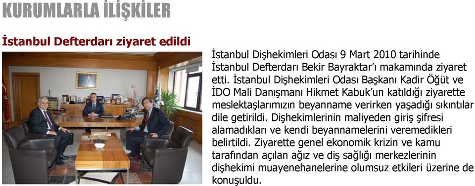İstanbul Dişhekimleri Odası Başkanı Kadir Öğüt ve İDO Mali Danışmanı Hikmet Kabuk un katıldığı ziyarette meslektaşlarımızın beyanname verirken yaşadığı