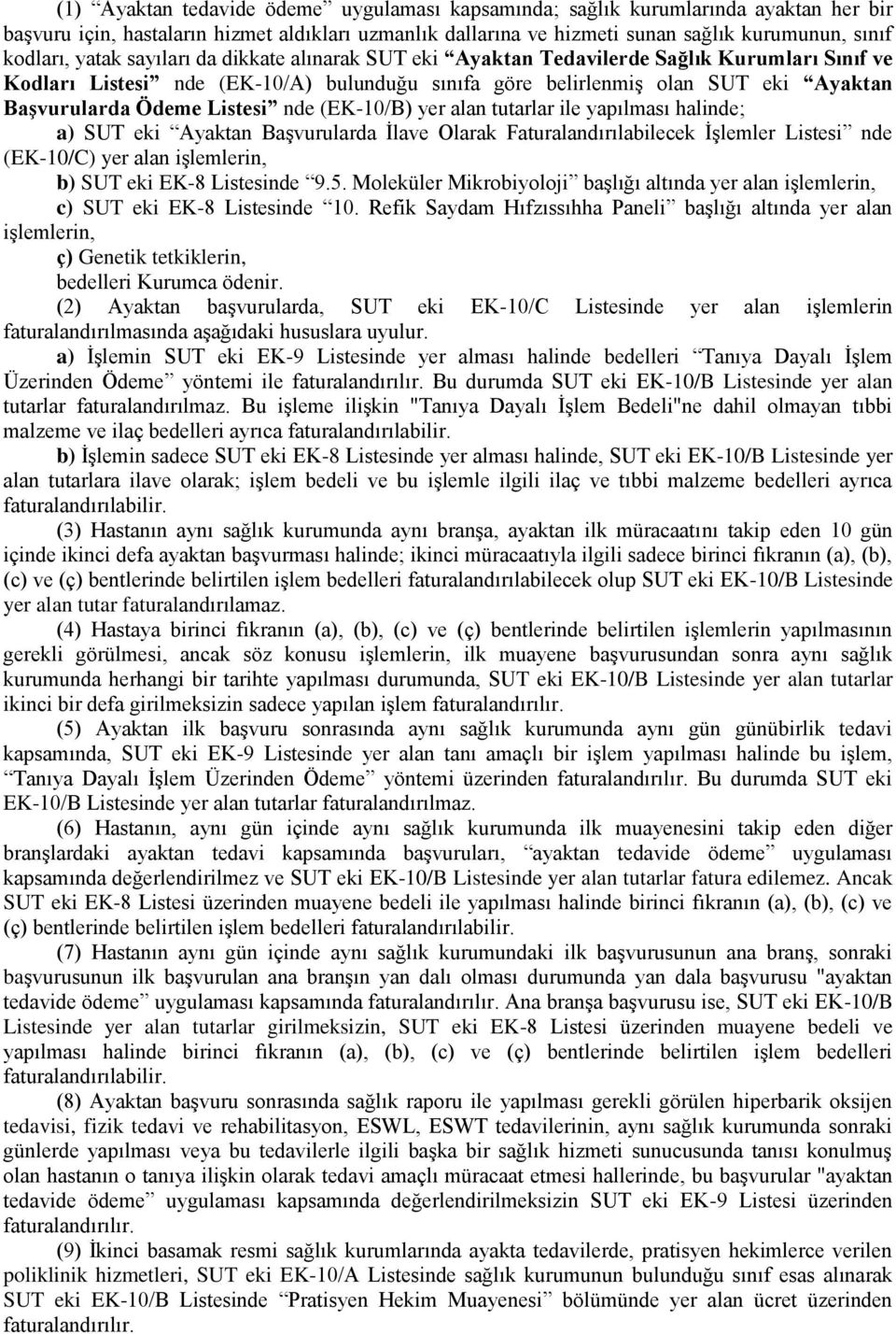 Listesi nde (EK-10/B) yer alan tutarlar ile yapılması halinde; a) SUT eki Ayaktan BaĢvurularda Ġlave Olarak Faturalandırılabilecek ĠĢlemler Listesi nde (EK-10/C) yer alan iģlemlerin, b) SUT eki EK-8