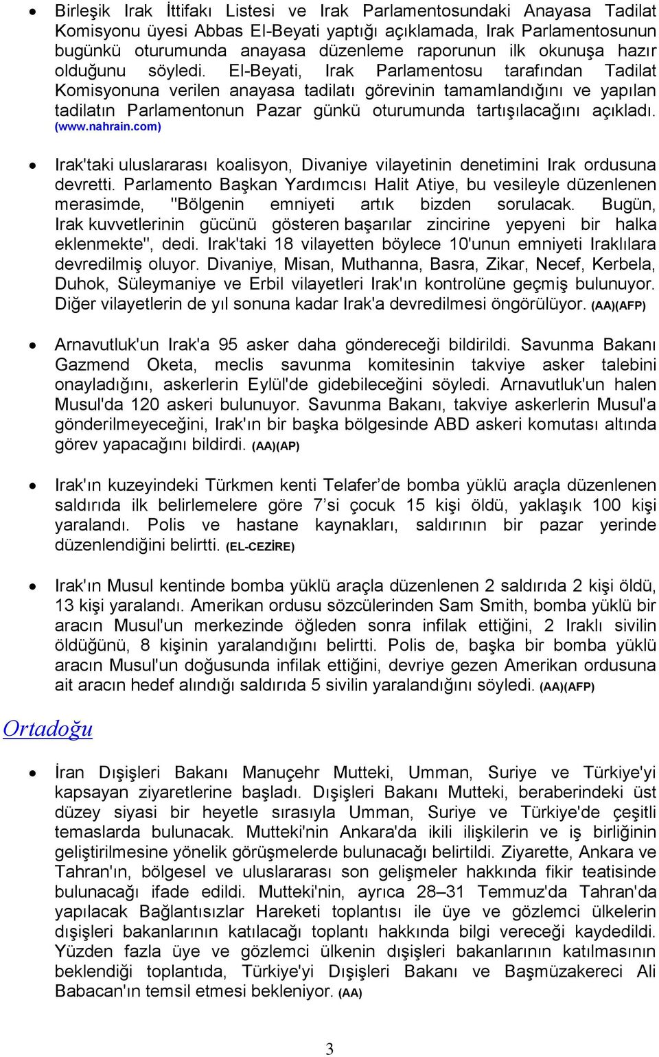 El-Beyati, Irak Parlamentosu tarafından Tadilat Komisyonuna verilen anayasa tadilatı görevinin tamamlandığını ve yapılan tadilatın Parlamentonun Pazar günkü oturumunda tartışılacağını açıkladı. (www.