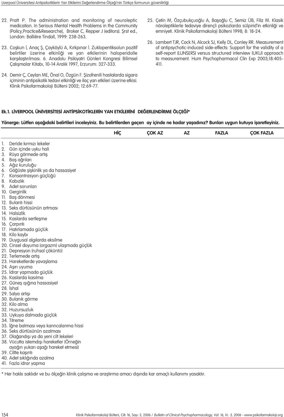 Zuklopentiksolun pozitif belirtiler üzerine etkinli i ve yan etkilerinin haloperidolle karfl laflt r lmas. 6.