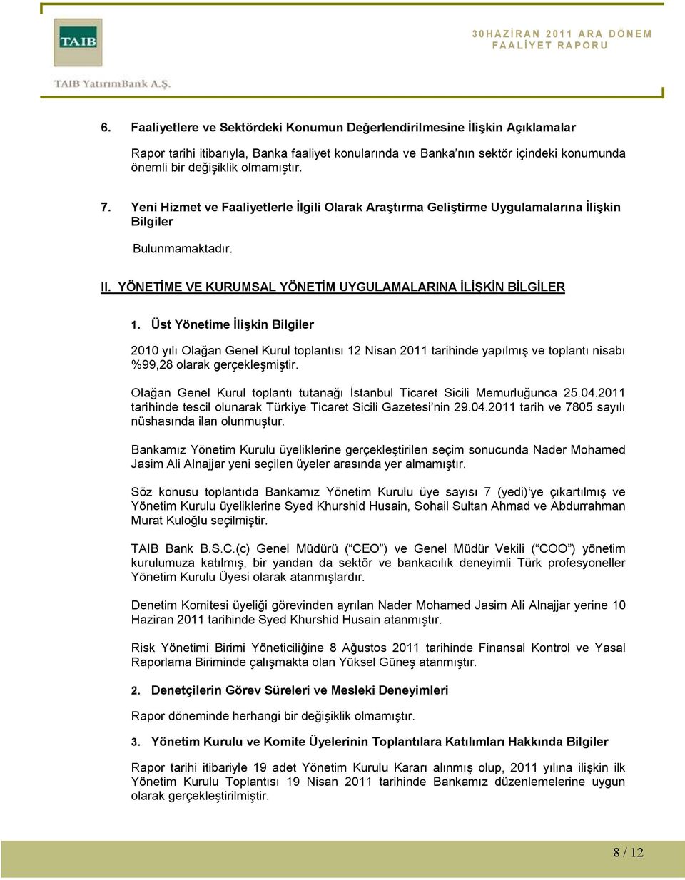 Üst Yönetime Đlişkin Bilgiler 2010 yılı Olağan Genel Kurul toplantısı 12 Nisan 2011 tarihinde yapılmış ve toplantı nisabı %99,28 olarak gerçekleşmiştir.